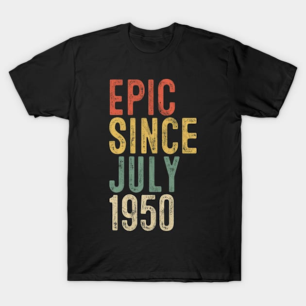 Fun Epic Since July 1950 70th Birthday Gift 70 Year Old T-Shirt by rhondamoller87